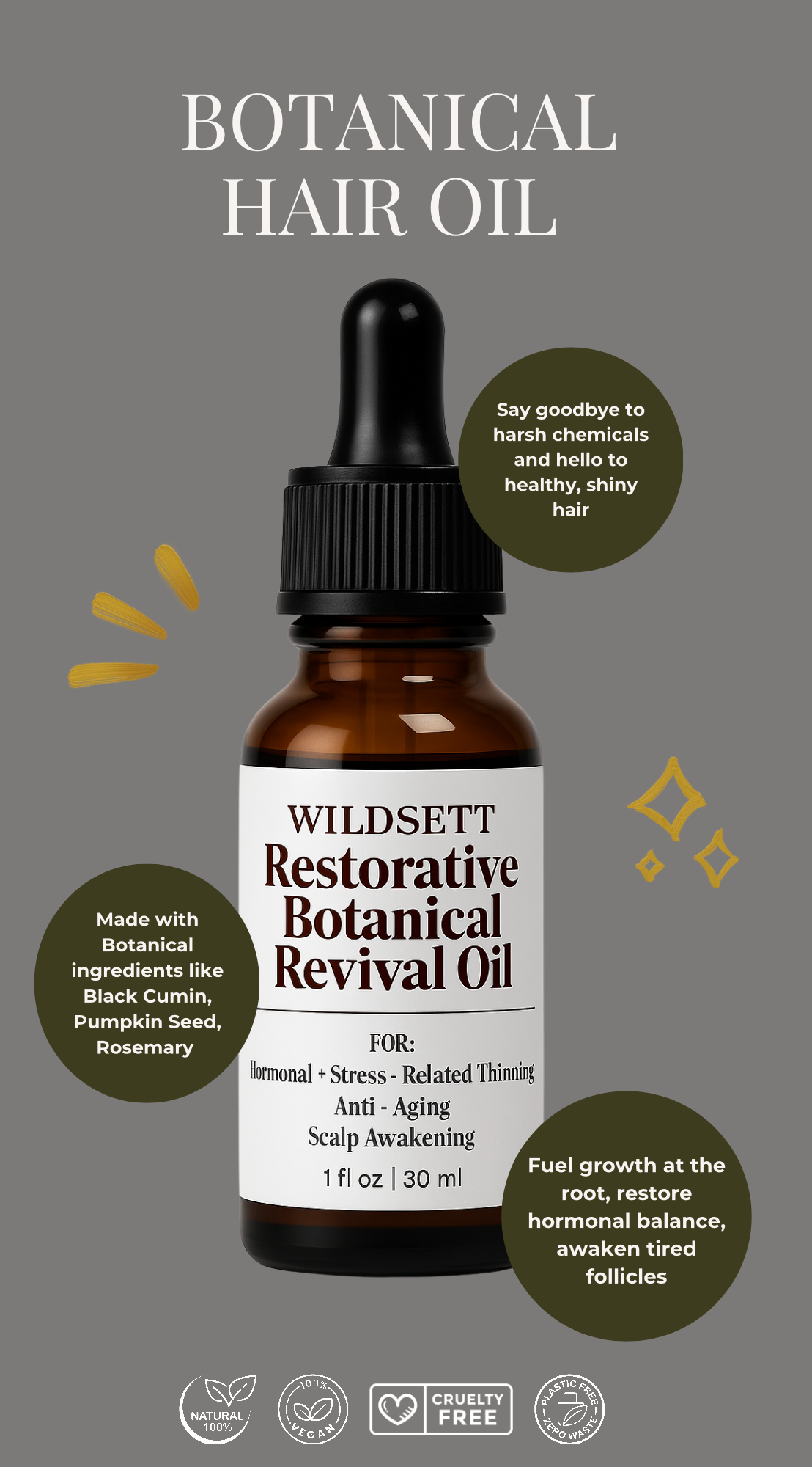 Restorative Botanical Revival Oil
Scalp Awakening | Hormonal Support | Fall Control
A grounding ritual for hair in flux. This potent botanical oil is crafted for those navigating stress, hormonal shifts, or seasonal shedding. With a synergistic blend of rosemary CO₂, black cumin, and hormone-balancing pumpkin seed oil, it reawakens follicles, calms inflammation, and helps restore scalp vitality from the root.
Lightweight yet deeply nourishing, it supports microcirculation, relieves tension, and strengthe