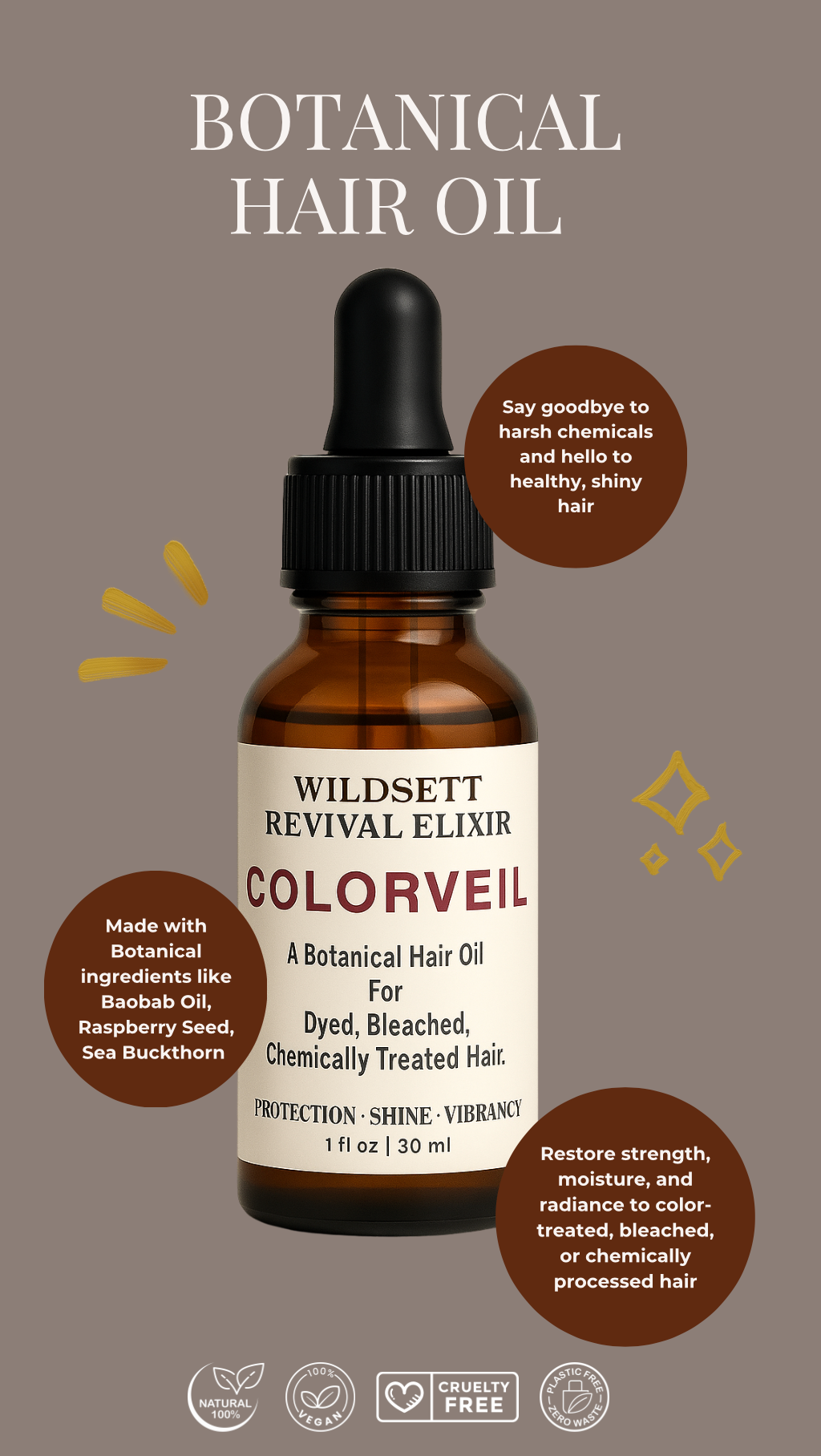 A botanical hair oil for protection, shine, and vibrancy

A gentle, reparative oil designed to restore strength, moisture, and radiance to color-treated, bleached, or chemically processed hair. Rich in protective antioxidants and omega-rich oils, this lightweight blend helps seal in color, smooth the cuticle, and reduce breakage—without buildup.